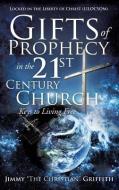 Gifts of Prophecy in the 21st Century Church di Jimmy "the Christian" Griffith edito da XULON PR