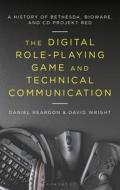 The Digital Role-Playing Game and Technical Communication: A History of Bethesda, Bioware, and CD Projekt Red di Daniel Reardon, David Wright edito da BLOOMSBURY ACADEMIC