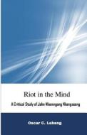 Riot in the Mind: A Critical Study of John Nkemngong Nkengasong di Oscar C. Labang edito da Createspace
