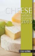 Cheese Weekly Planner 2015: 2 Year Calendar di James Bates edito da Createspace