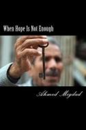 When Hope Is Not Enough di MR Ahmed Miqdad edito da Createspace