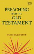 Preaching from the Old Testament di Walter Brueggemann edito da Fortress Press,U.S.