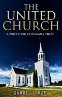 The United Church: A Brief Look at Romans 5:18-21 di Garrett Ham edito da Createspace