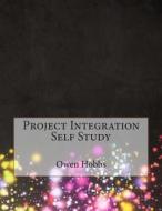 Project Integration Self Study di Dr Owen H. Hobbs edito da Createspace