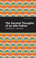 Second Thoughts of an Idle Fellow di Jerome K. Jerome edito da MINT ED