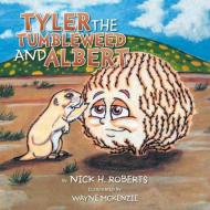 Tyler the Tumbleweed and Albert di Nick H. Roberts edito da Xlibris