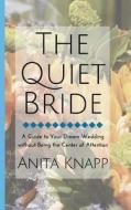 The Quiet Bride: A Guide to Your Dream Wedding Without Being the Center of Attention di Anita Knapp edito da Createspace