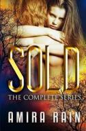 Sold - The Complete Series di Amira Rain edito da Createspace