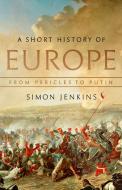 A Short History of Europe: From Pericles to Putin di Simon Jenkins edito da PUBLICAFFAIRS