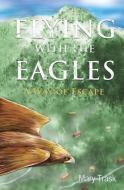 Flying with the Eagles di Mary Trask edito da XULON PR
