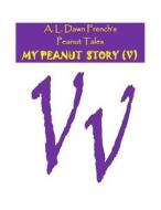 My Peanut Story (V) di A. L. Dawn French edito da Createspace Independent Publishing Platform