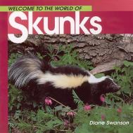 Welcome to the World of Skunks di Diane Swanson edito da WHITECAP BOOKS