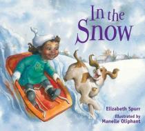 In the Snow di Elizabeth Spurr edito da Peachtree Petite
