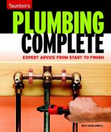 Taunton's Plumbing Complete: Expert Advice from Start to Finish di Rex Cauldwell edito da TAUNTON PR