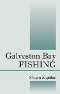 Galveston Bay Fishing di Shawn Zapalac edito da OUTSKIRTS PR