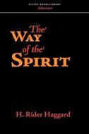 The Way of the Spirit di H. Rider Haggard edito da CLASSIC BOOKS LIB