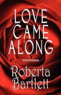 Love Came Along di Roberta Bartlett edito da America Star Books