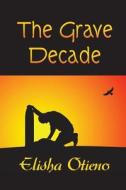 The Grave Decade di Elisha Otieno edito da Strategic Book Publishing