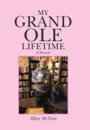 My Grand Ole Lifetime: A Memoir di Allen McNair edito da AUTHORHOUSE