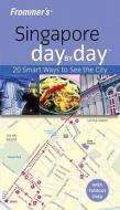 Frommer\'s Singapore Day By Day di Heidi Sarna edito da John Wiley & Sons Australia Ltd