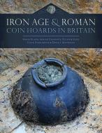 Iron Age and Roman Coin Hoards in Britain di Roger Bland, Adrian Chadwick, Colin Haselgrove edito da OXBOW BOOKS