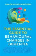 The Essential Guide to Behavioural Changes in Dementia: Understanding Anxiety, Depression, Delirium, Hallucinations, and di James Warner, Priyanka Pradhan edito da JESSICA KINGSLEY PUBL INC