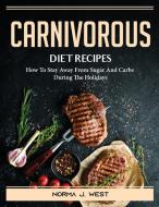 Carnivorous Diet Recipes di Norma J. West edito da Norma J. West