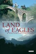 Land Of Eagles di Robin Hanbury-Tenison edito da I.b.tauris & Co Ltd
