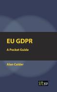Eu Gdpr: A Pocket Guide di Alan Calder edito da IT GOVERNANCE LTD