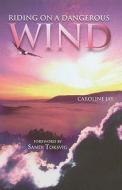 Riding On A Dangerous Wind di Caroline Jay edito da Book Guild Ltd