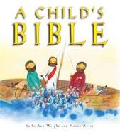 A Child's Bible di Sally Ann Wright edito da Authentic Lifestyle