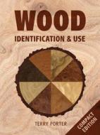 Wood Identification and Use di Terry Porter edito da Guild of Master Craftsman Publications Ltd