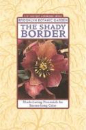 The Shady Border: Shade-Loving Perennials for Season-Long Color edito da Brooklyn Botanic Garden