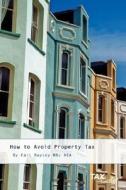 How To Avoid Property Tax di Carl Bayley edito da Taxcafe Uk Limited