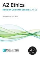 A2 Ethics Revision Guide For Edexcel (unit 3) di Peter Baron, Laura Mears edito da Pushme Press