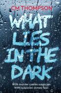 What Lies In the Dark di Cm Thompson edito da Bloodhound Books
