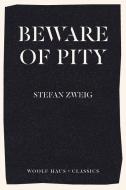 Beware of Pity di Stefan Zweig edito da Woolf Haus Publishing