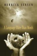 A Language Older Than Words di Derrick Jensen edito da Chelsea Green Publishing Co