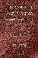 The Anshutz Gyro-Compass - Illustrated - History, Description, Theory and Practical Use di The Anshutz Company edito da Merchant Books