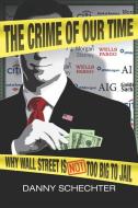 The Crime of Our Time: Why Wall Street Is Not Too Big to Jail di Danny Schechter edito da DISINFORMATION CO