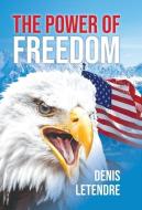 The Power of Freedom di Denis Letendre edito da LIGHTNING SOURCE UK LTD