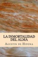 La Inmortalidad del Alma di Agustin de Hipona edito da Createspace Independent Publishing Platform