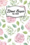 Blood Sugar Log Book: Pink Rose - Food Journal, Blood Sugar Mornitoring, Before&after Breakfast, Lunch, Dinner di The Master Blood Glucose Book edito da Createspace Independent Publishing Platform