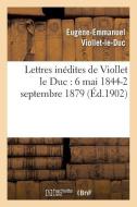 Lettres In dites de Viollet Le Duc di Eugene Emmanuel Viollet-Le-Duc edito da Hachette Livre - Bnf