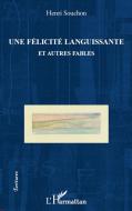 Félicité languissante et autres fables di Henri Souchon edito da Editions L'Harmattan