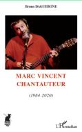 Marc Vincent chantauteur (1984-2020) di Bruno Daguebone edito da Editions L'Harmattan
