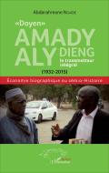 "Doyen" Amady Aly Dieng, le transmetteur intégral (1932-2015) di Abdarahmane Ngaïdé edito da Editions L'Harmattan