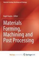 Materials Forming, Machining And Post Processing edito da Springer Nature B.V.