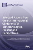 Selected Papers from the 8th International Conference of Biotechnologies, Present and Perspectives edito da MDPI AG