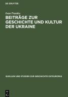 Beiträge zur Geschichte und Kultur der Ukraine di Ivan Franko edito da De Gruyter